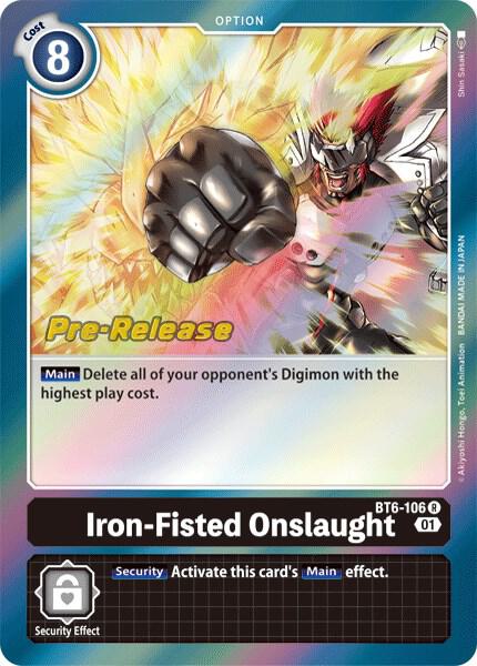 Iron-Fisted Onslaught, Double Diamond Pre-Release Cards BT6-106 R