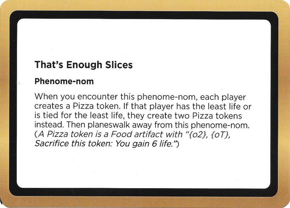 That's Enough Slices (Black Lotus Unknown Planechase), Oversize Cards #686481
