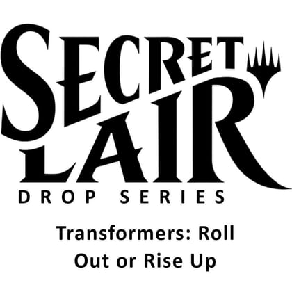 Secret Lair Drop: Transformers: Roll Out or Rise Up - Non-Foil Edition, Secret Lair Drop Series P456532