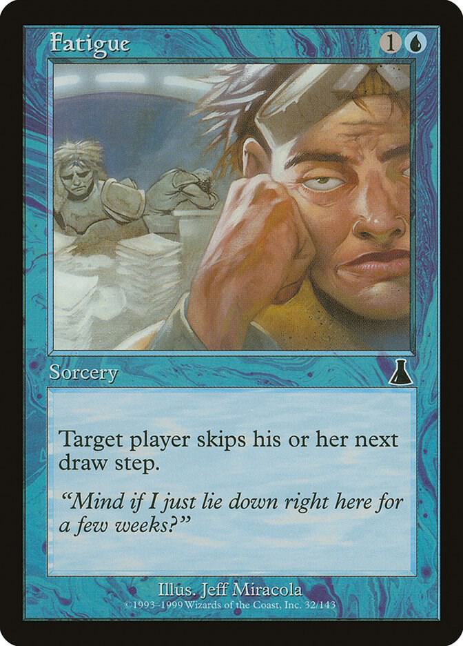 Fatigue, Urza's Destiny 32